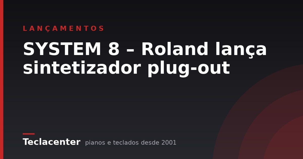 SYSTEM 8 – Roland lança sintetizador plug-out
