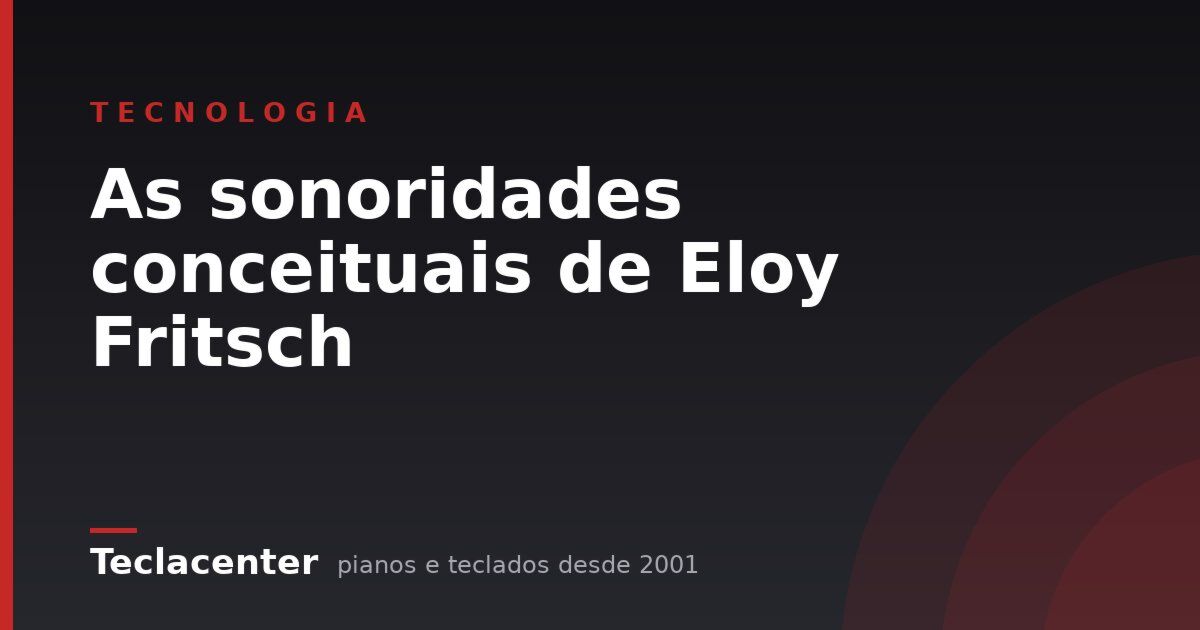 As sonoridades conceituais de Eloy Fritsch