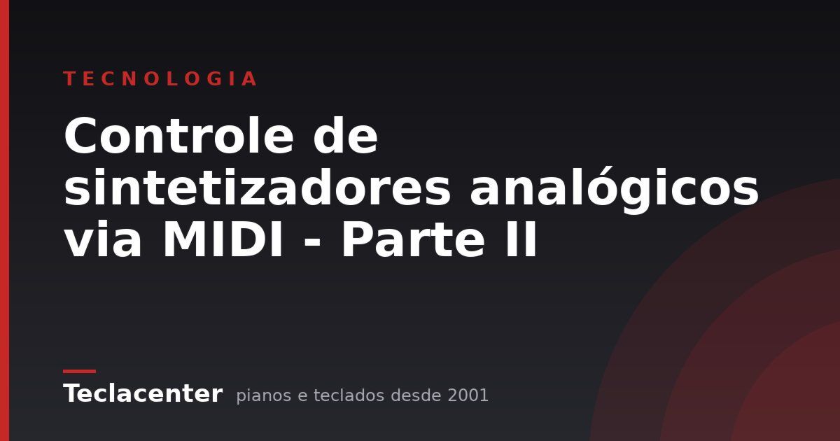 Controle de sintetizadores analógicos via MIDI - Parte II