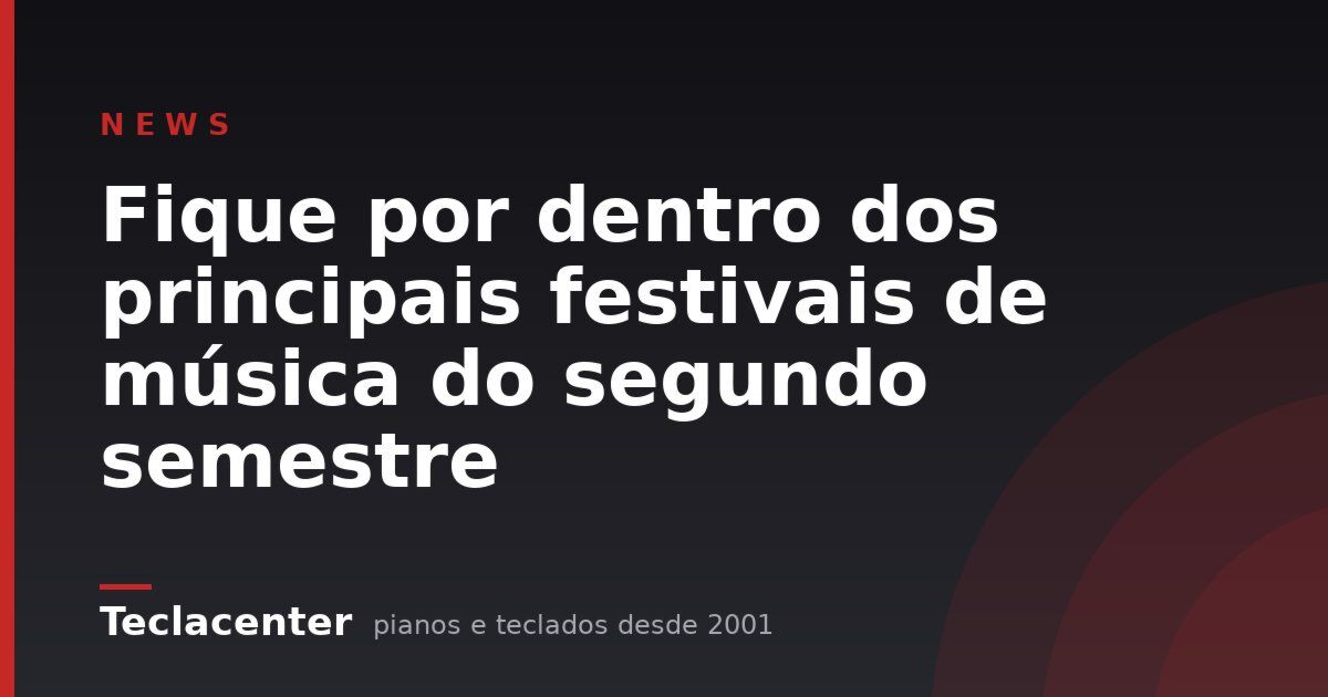Fique por dentro dos principais festivais de música do segundo semestre