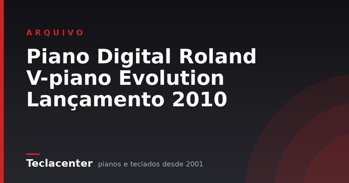 Piano Digital Roland V-piano Evolution Lançamento 2010