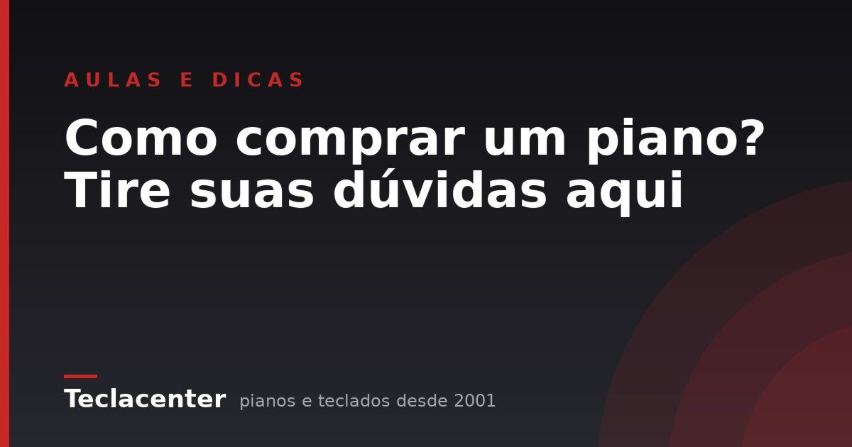 Como comprar um piano? Tire suas dúvidas aqui