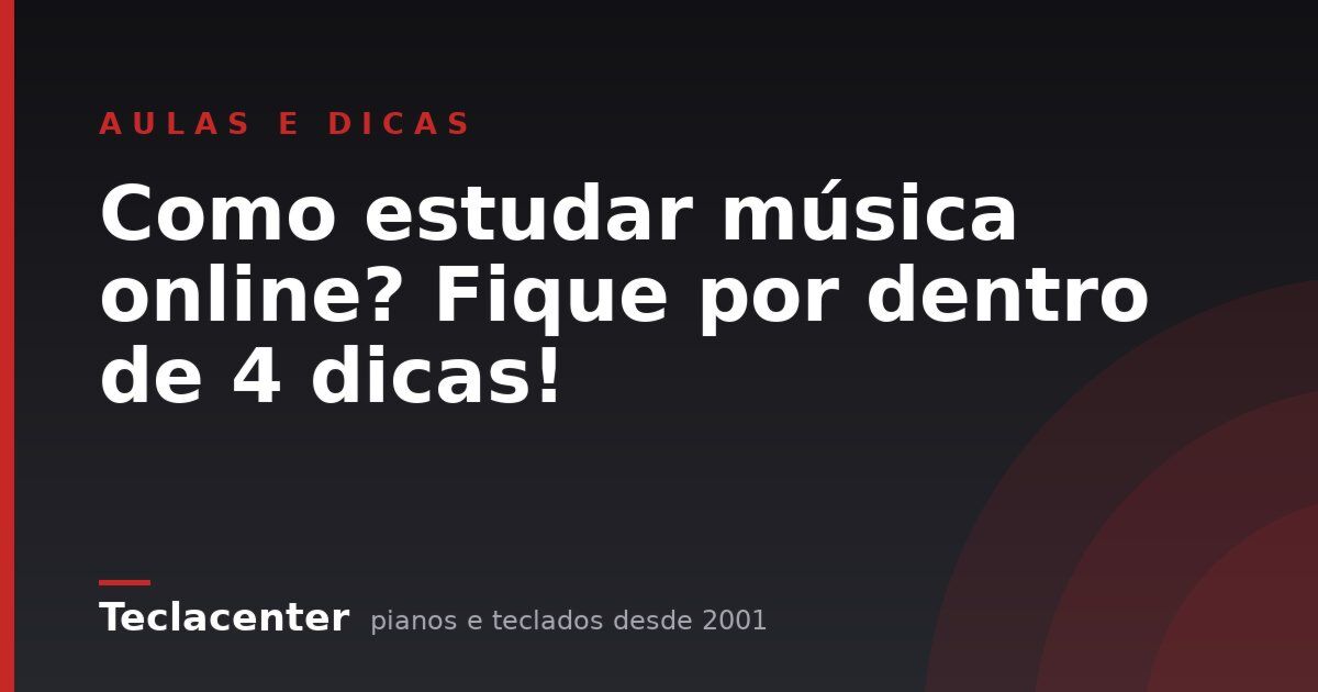 Como estudar música online? Fique por dentro de 4 dicas!