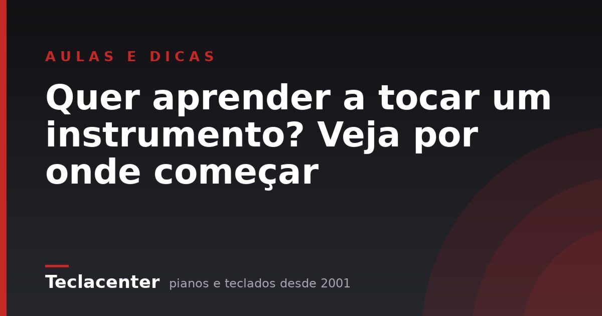 Quer aprender a tocar um instrumento? Veja por onde começar