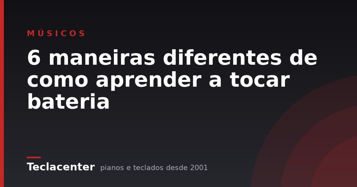 6 maneiras diferentes de como aprender a tocar bateria