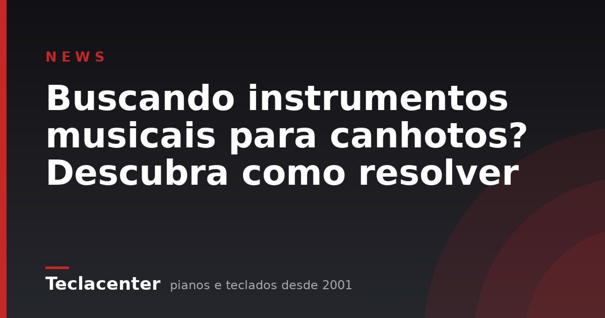Buscando instrumentos musicais para canhotos? Descubra como resolver