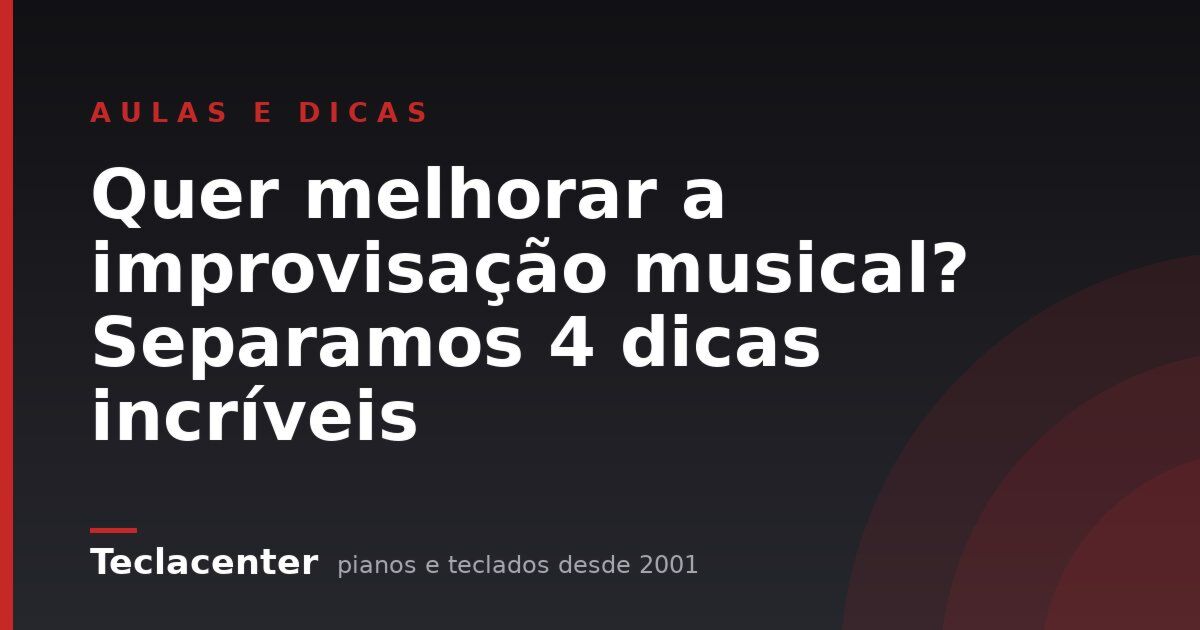 Quer melhorar a improvisação musical? Separamos 4 dicas incríveis