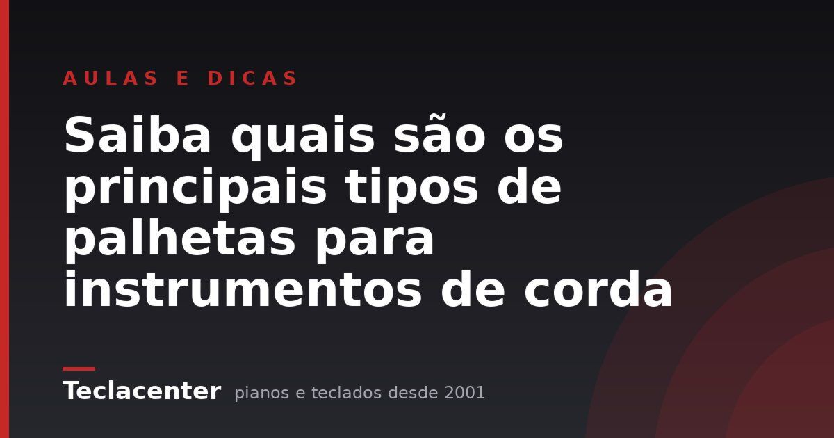 Saiba quais são os principais tipos de palhetas para instrumentos de corda