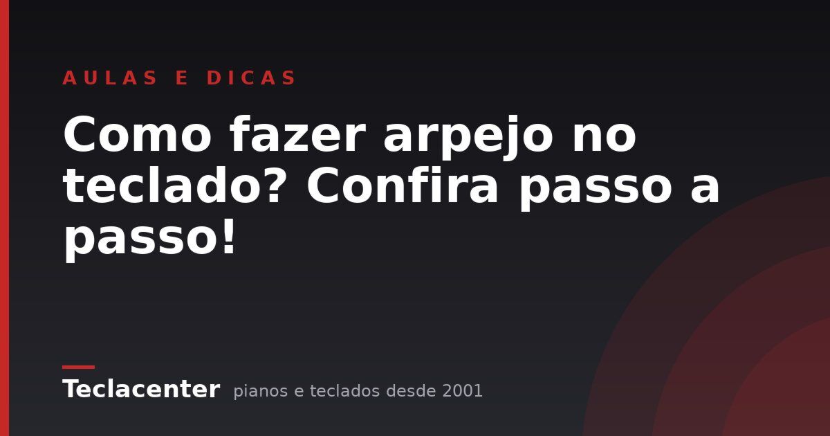 Como fazer arpejo no teclado? Confira passo a passo!