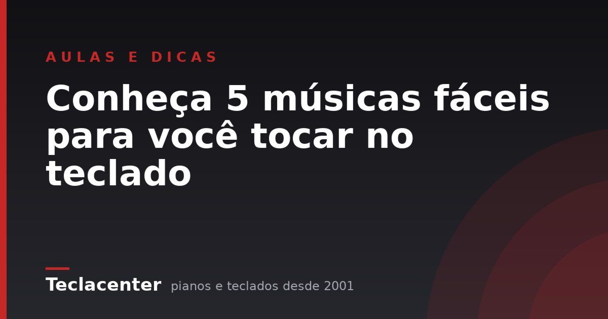 Conheça 5 músicas fáceis para você tocar no teclado
