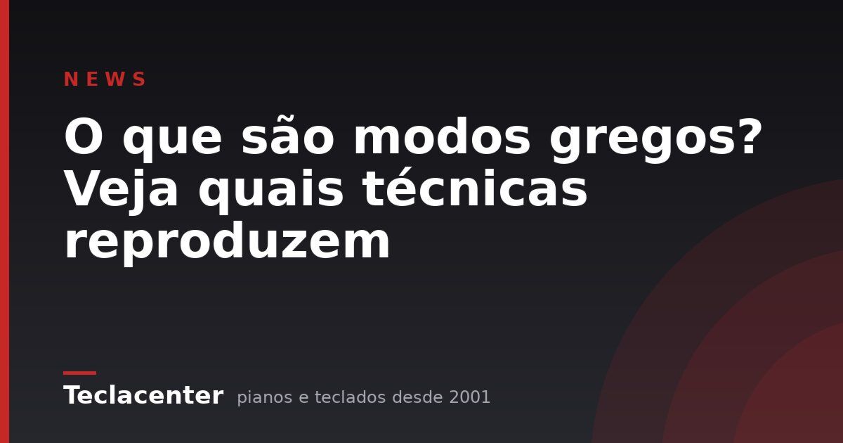 O que são modos gregos? Veja quais técnicas reproduzem
