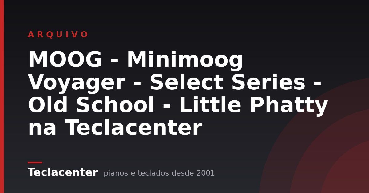 MOOG - Minimoog Voyager - Select Series - Old School - Little Phatty na Teclacenter