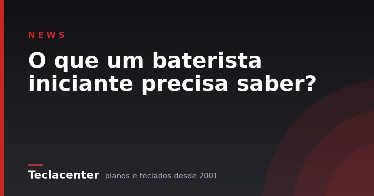 O que um baterista iniciante precisa saber?