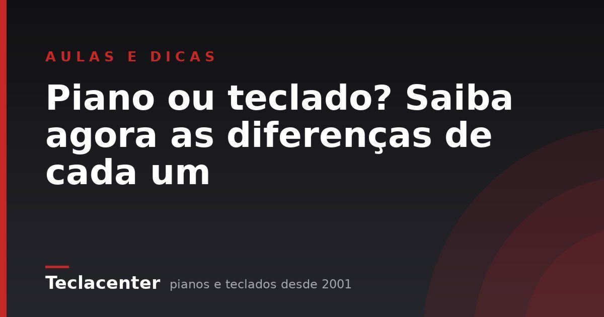 Piano ou teclado? Saiba agora as diferenças de cada um