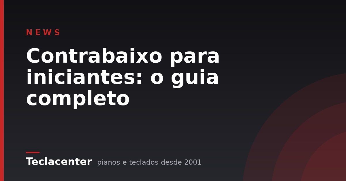 Contrabaixo para iniciantes: o guia completo