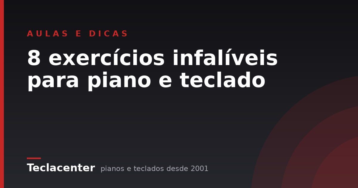 8 exercícios infalíveis para piano e teclado