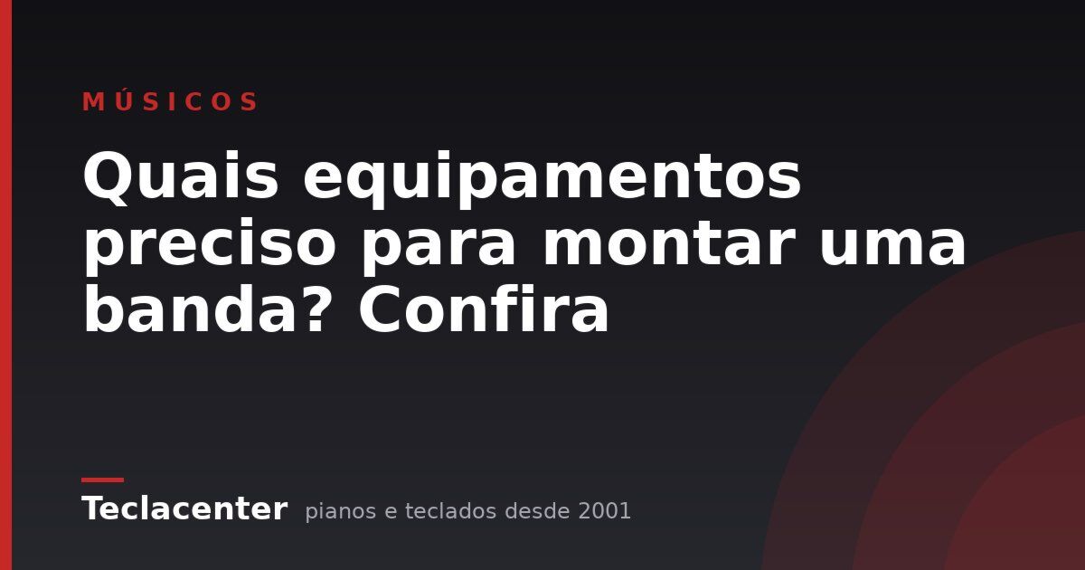 Quais equipamentos preciso para montar uma banda? Confira