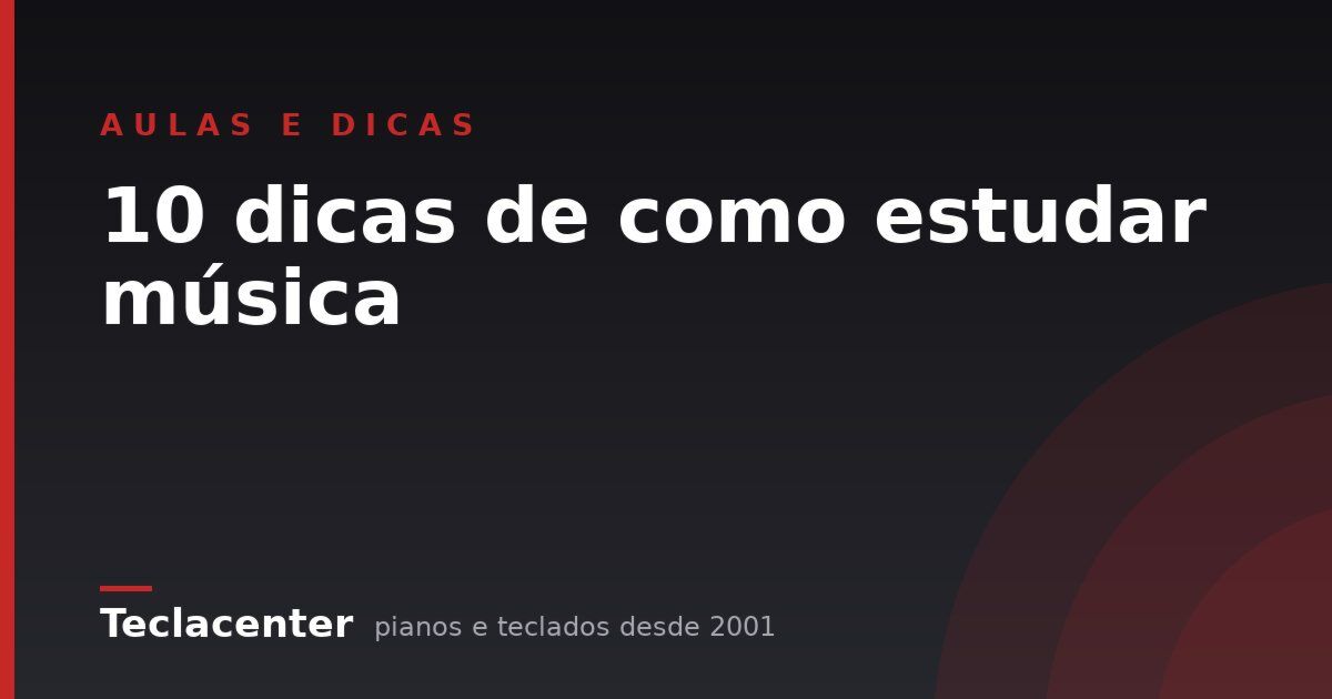 10 dicas de como estudar música