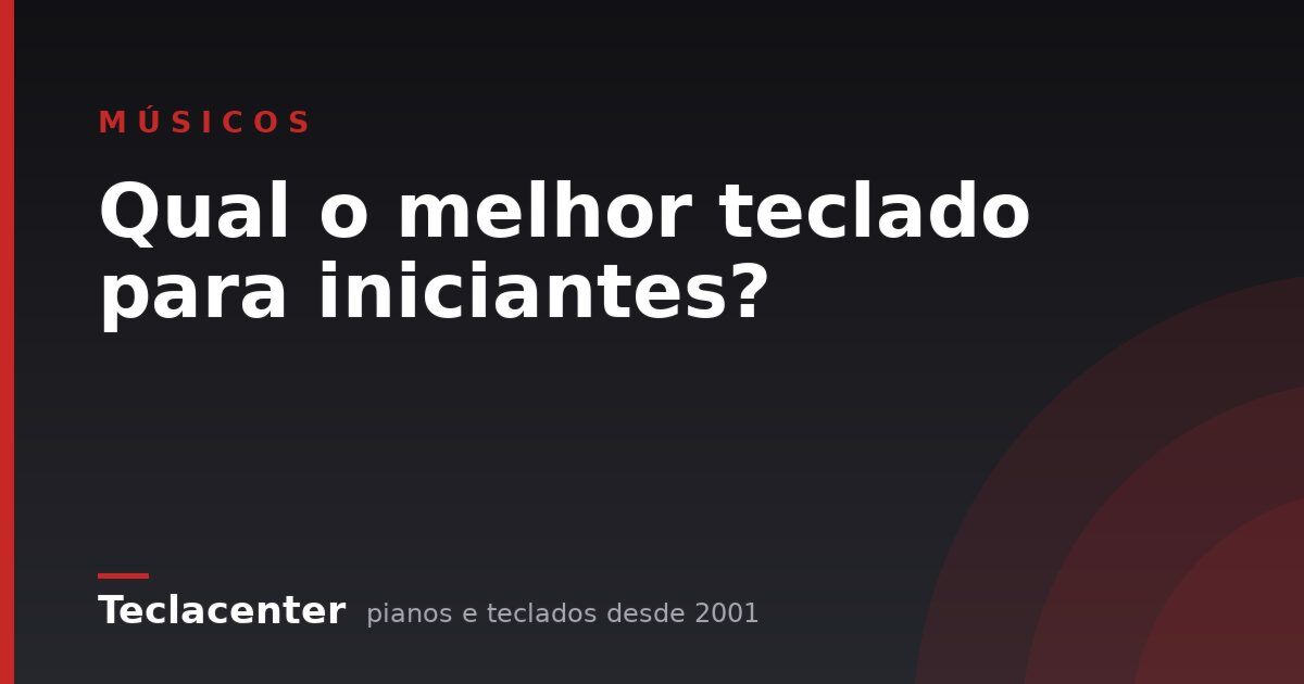 Qual o melhor teclado para iniciantes?