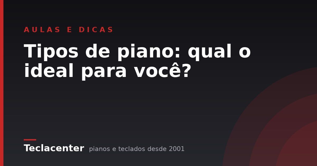 Tipos de piano: qual o ideal para você?