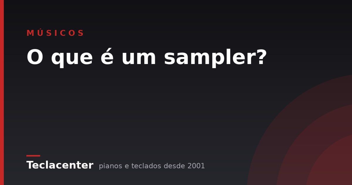 O que é um sampler?