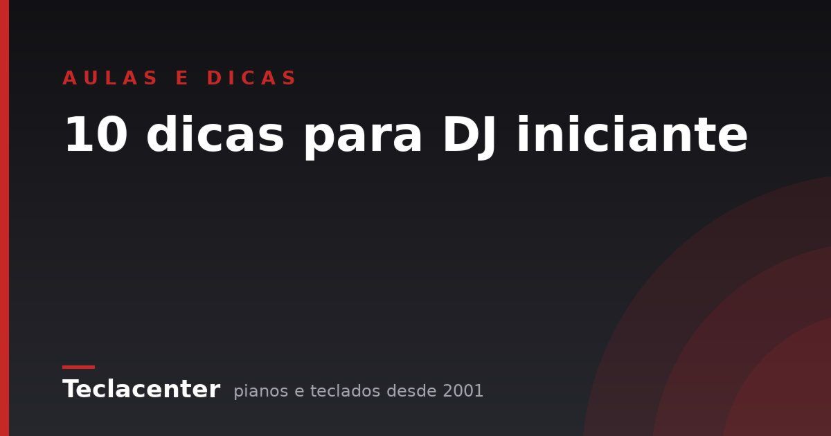 10 dicas para DJ iniciante