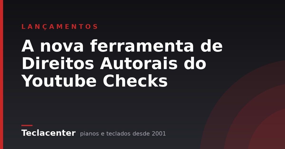 A nova ferramenta de Direitos Autorais do Youtube Checks