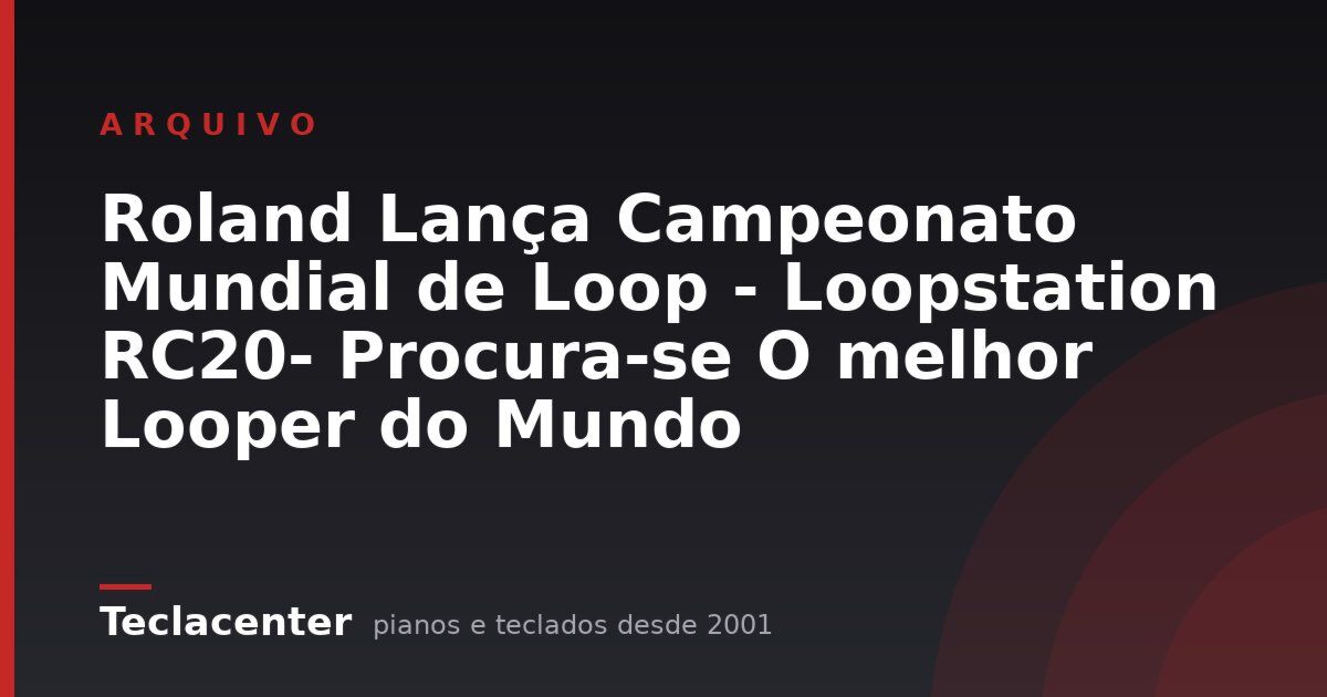 Roland Lança Campeonato Mundial de Loop - Loopstation RC20- Procura-se O melhor Looper do Mundo