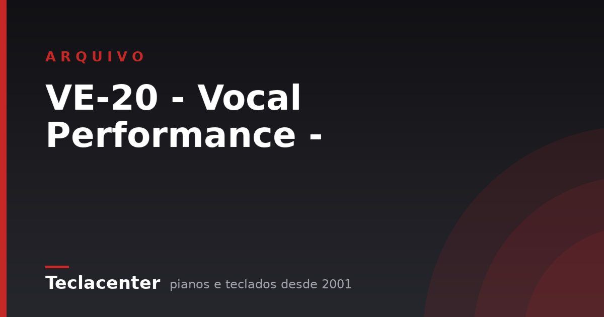 VE-20 - Vocal Performance -