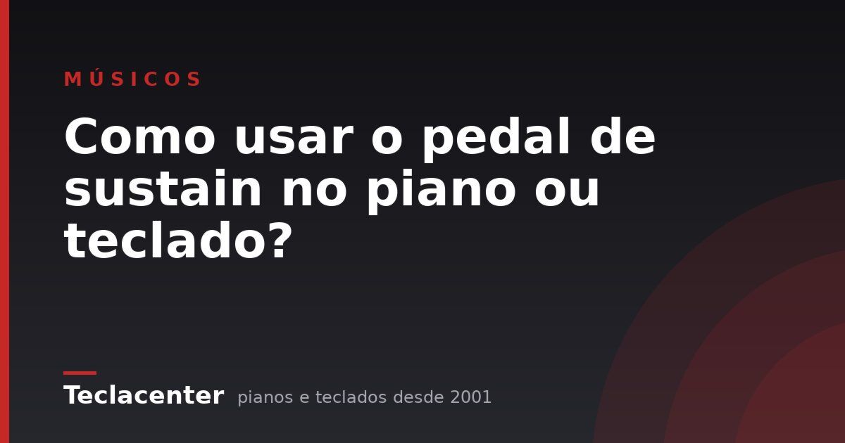 Como usar o pedal de sustain no piano ou teclado?