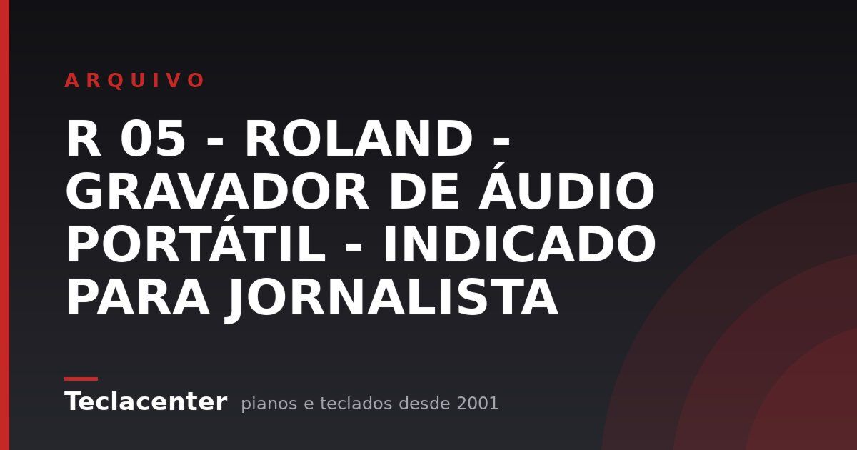 R 05 - ROLAND - GRAVADOR DE ÁUDIO PORTÁTIL - INDICADO PARA JORNALISTA