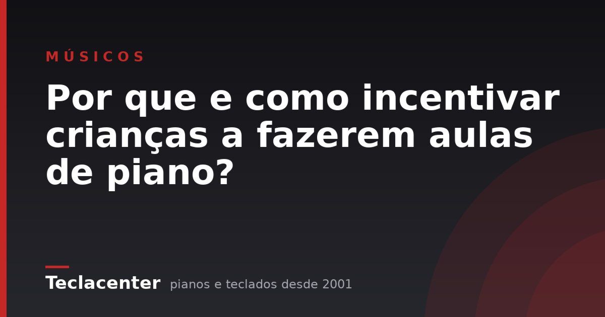 Por que e como incentivar crianças a fazerem aulas de piano?