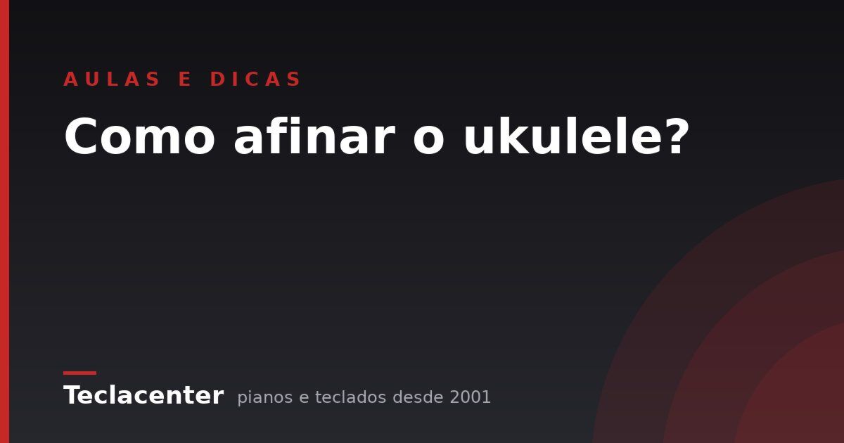Como afinar o ukulele?