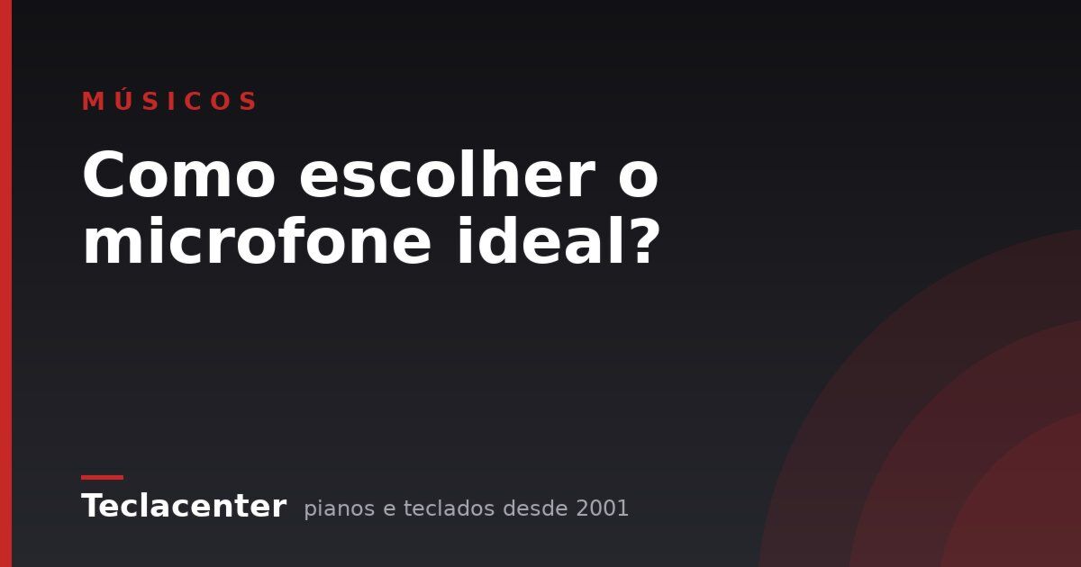 Como escolher o microfone ideal?