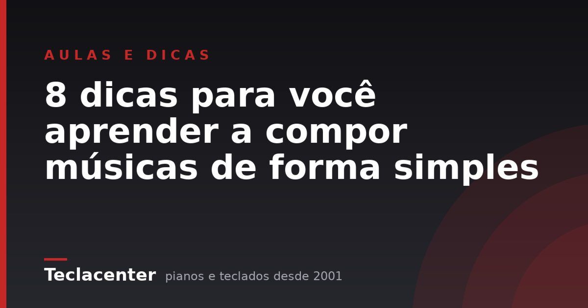 8 dicas para você aprender a compor músicas de forma simples
