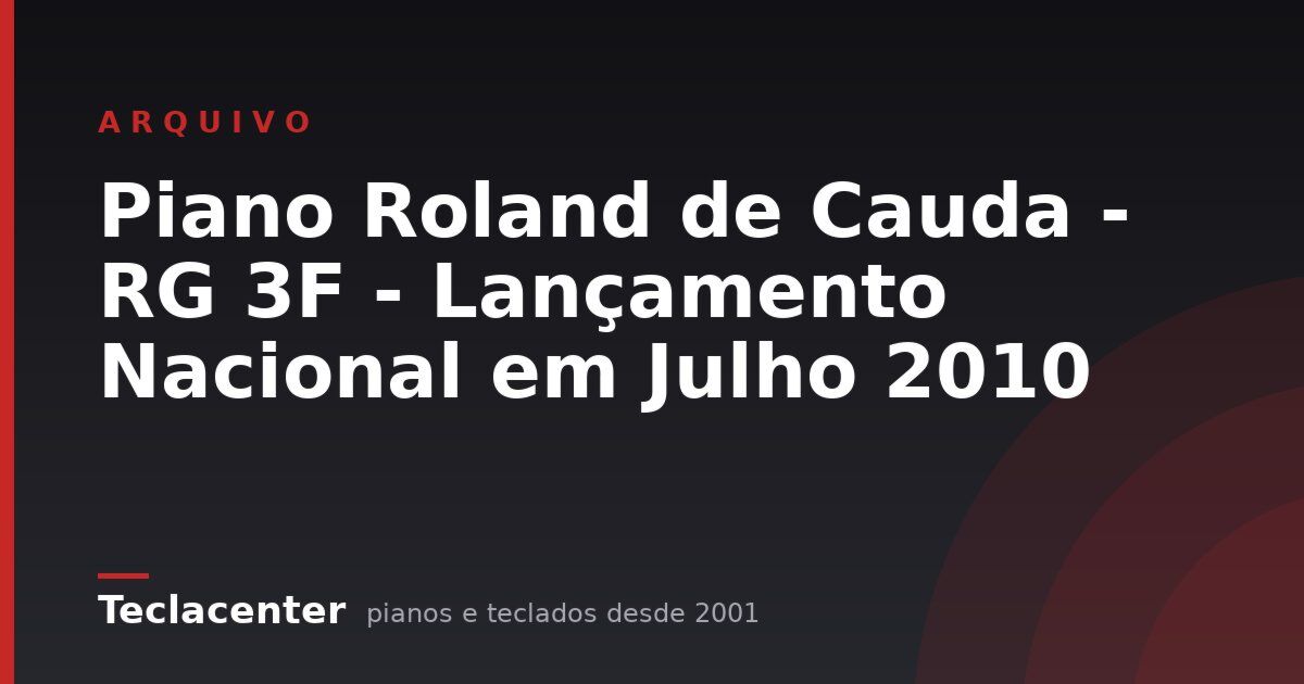 Piano Roland de Cauda - RG 3F - Lançamento Nacional em Julho 2010