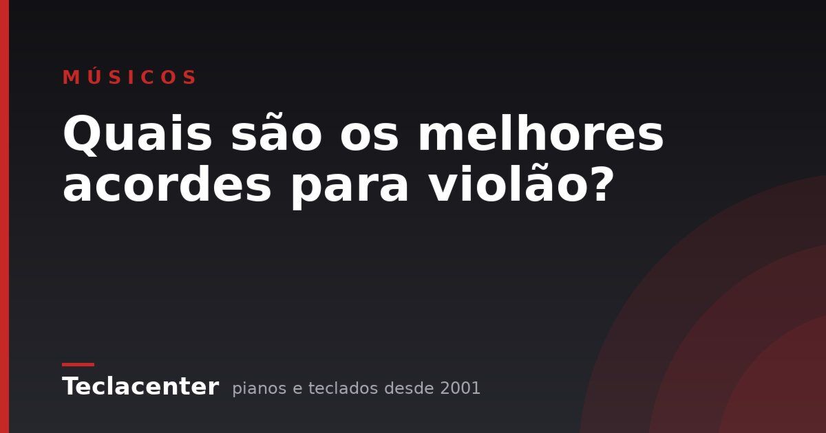 Quais são os melhores acordes para violão?