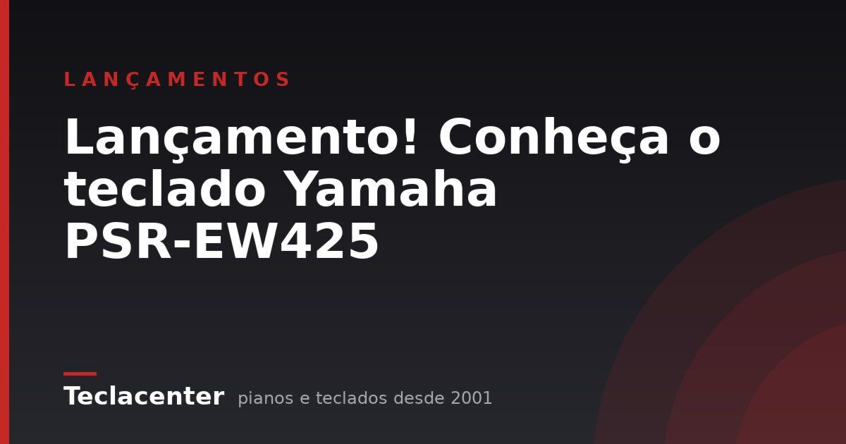 Lançamento! Conheça o teclado Yamaha PSR-EW425