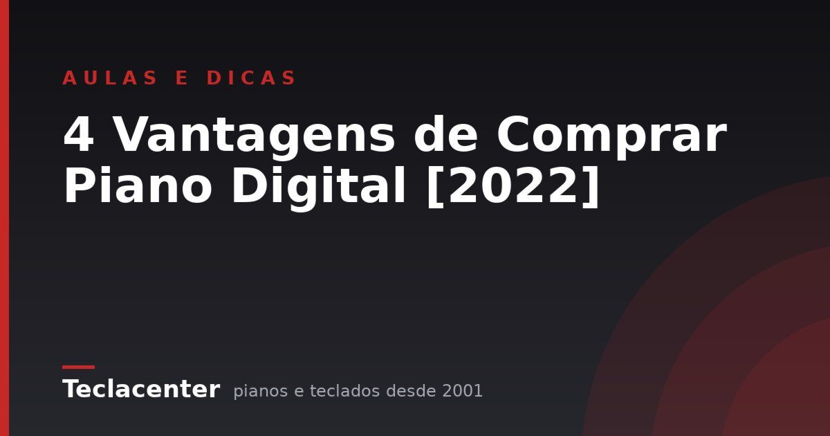 4 Vantagens de Comprar Piano Digital [2022]