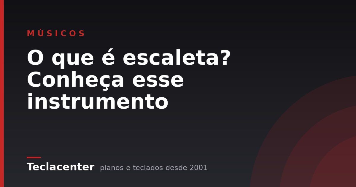 O que é escaleta? Conheça esse instrumento