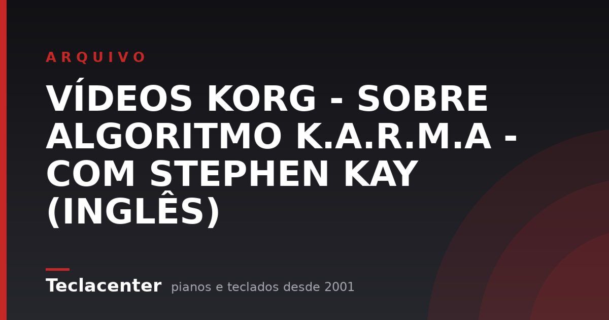 VÍDEOS KORG - SOBRE ALGORITMO K.A.R.M.A - COM STEPHEN KAY (INGLÊS)