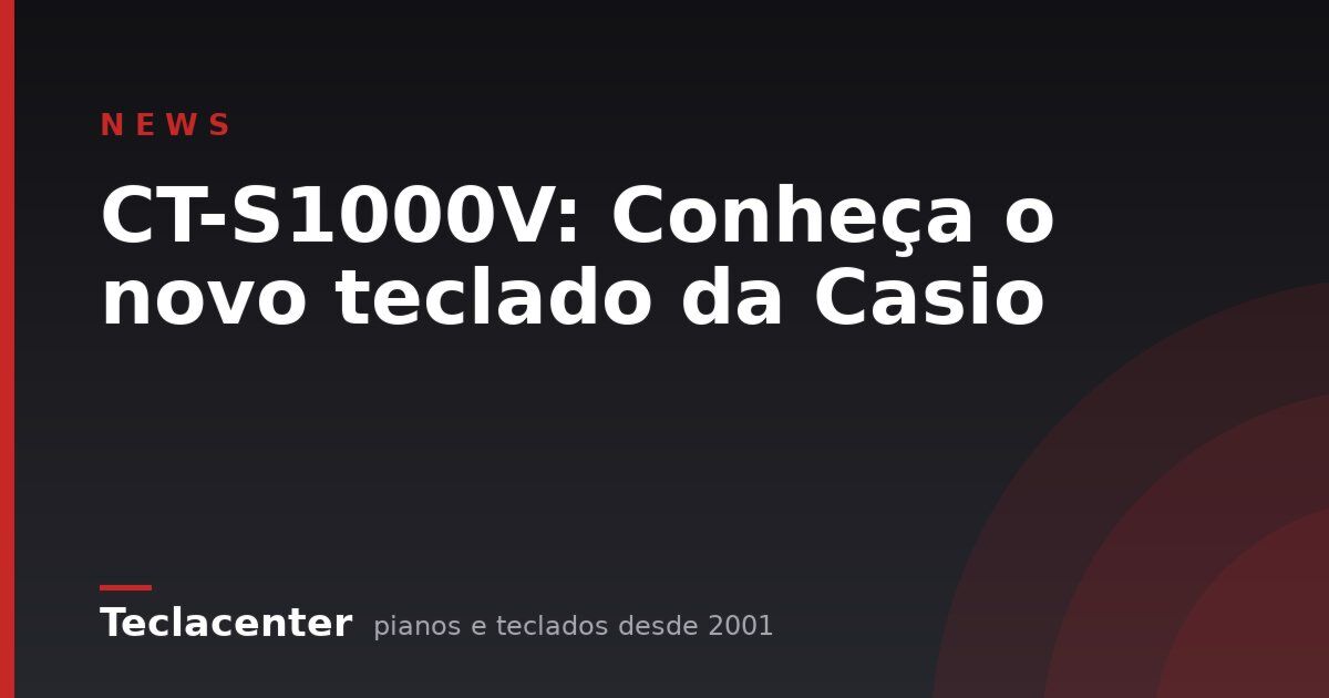 CT-S1000V: Conheça o novo teclado da Casio