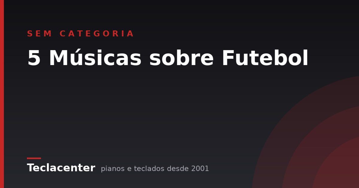 5 Músicas sobre Futebol