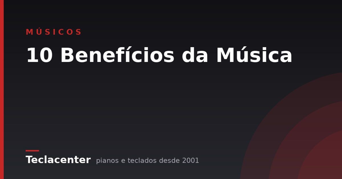 10 Benefícios da Música