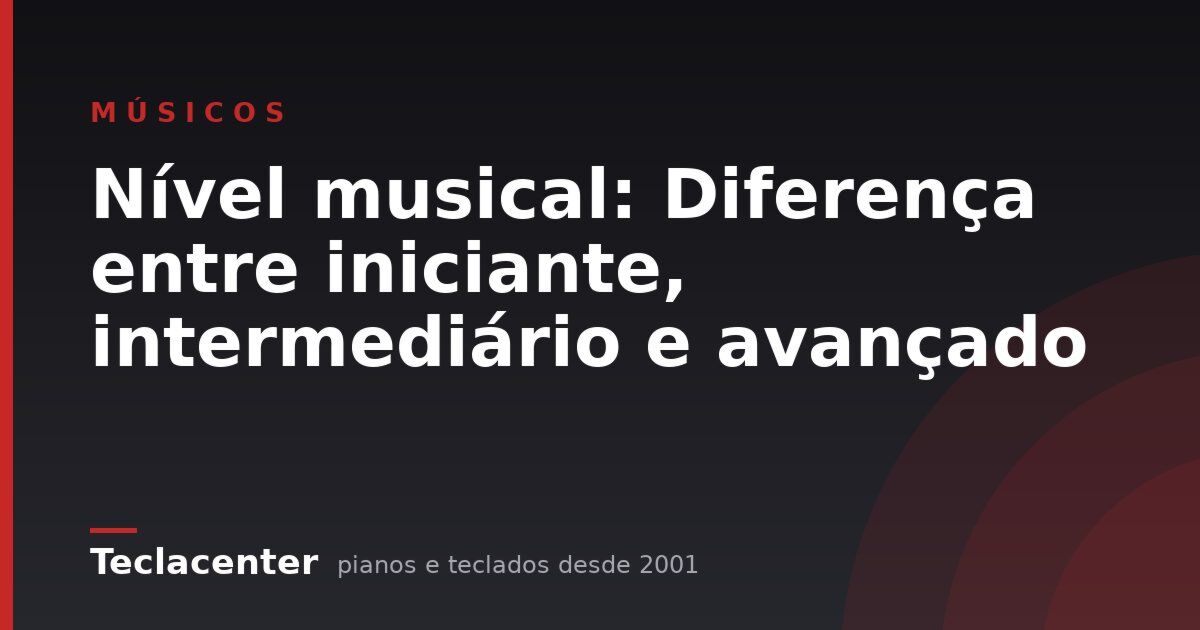 Nível musical: Diferença entre iniciante, intermediário e avançado