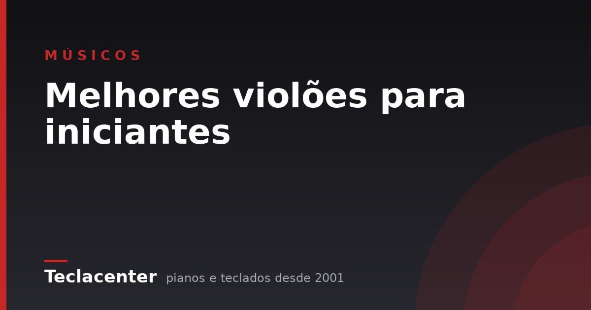 Melhores violões para iniciantes