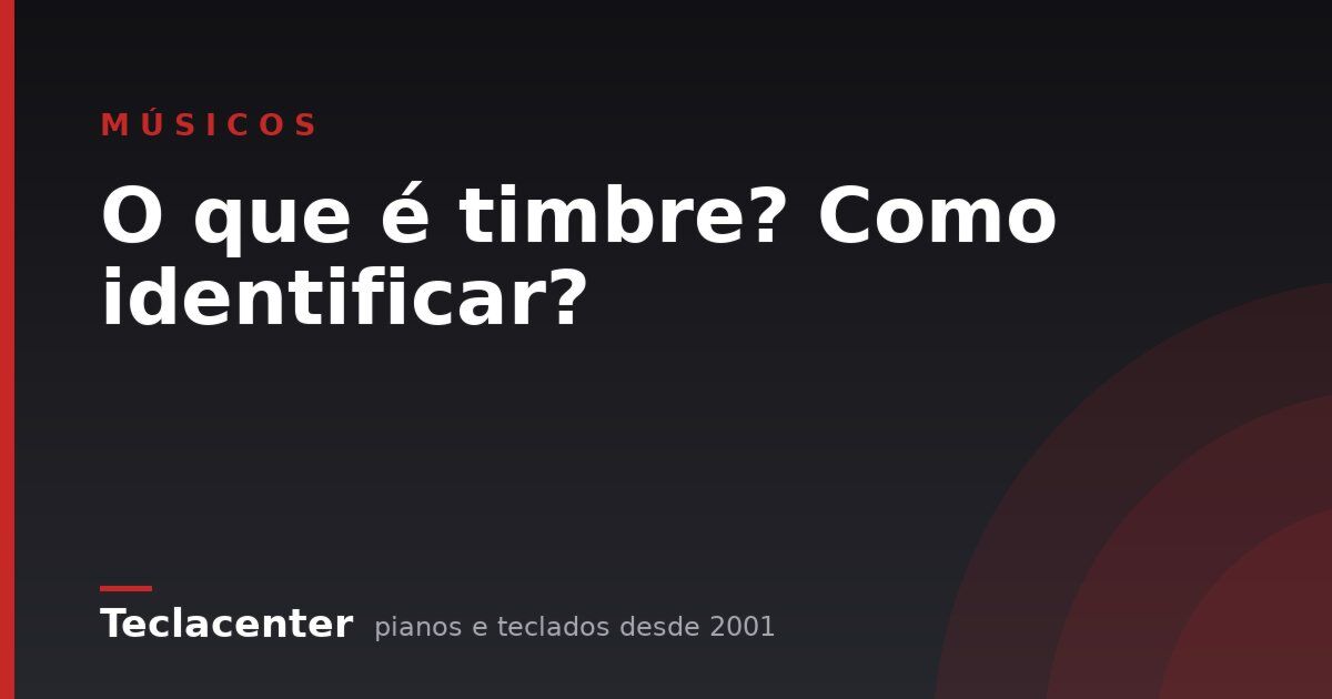 O que é timbre? Como identificar?