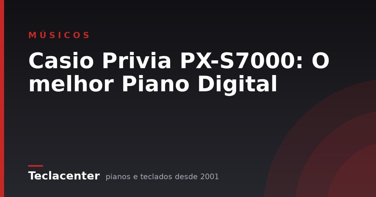 Casio Privia PX-S7000: O melhor Piano Digital
