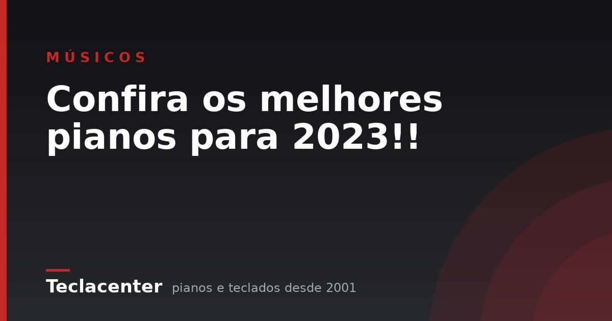 Confira os melhores pianos para 2023!!