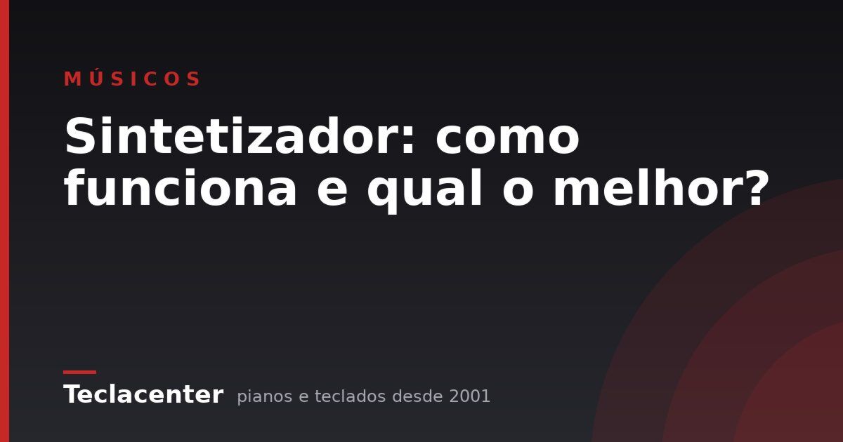 Sintetizador: como funciona e qual o melhor?